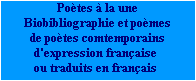 Poètes à la une
Biobibliographie et poèmes
de poètes comtemporains
d'expression française 
ou traduits en français