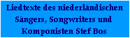 Liedtexte des niederländischen
Sängers, Songwriters und 
Komponisten Stef Bos